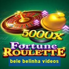 bele belinha videos